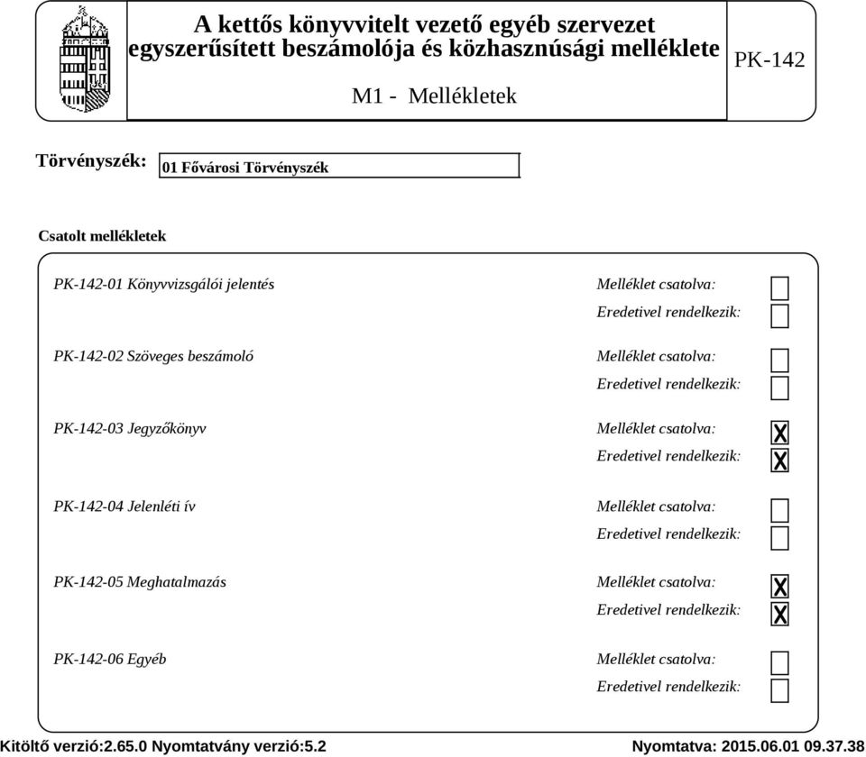 rendelkezik: -04 Jelenléti ív Melléklet csatolva: Eredetivel rendelkezik: -05 Meghatalmazás Melléklet csatolva: Eredetivel