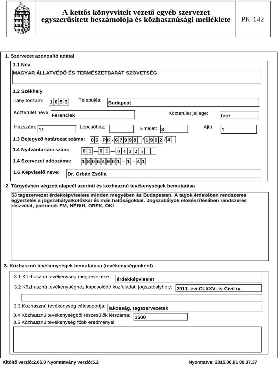 Tárgyévben végzett alapcél szerinti és közhasznú tevékenységek bemutatása Szöveg 3. Közhasznú tevékenységek bemutatása (tevékenységenként) 3.1 Közhasznú tevékenység megnevezése: érdekképviselet 3.