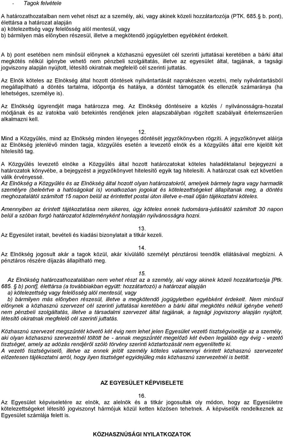 A b) pont esetében nem minősül előnynek a közhasznú egyesület cél szerinti juttatásai keretében a bárki által megkötés nélkül igénybe vehető nem pénzbeli szolgáltatás, illetve az egyesület által,