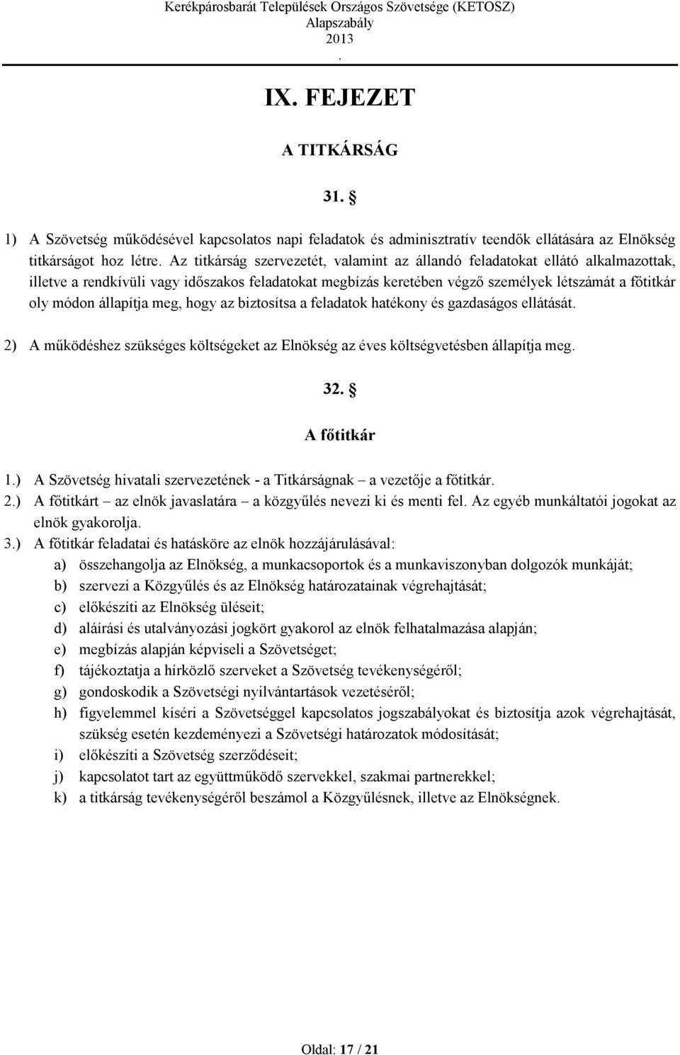 hatékony és gazdaságos ellátását 2) A működéshez szükséges költségeket az Elnökség az éves költségvetésben állapítja meg 32 A főtitkár 1) A Szövetség hivatali szervezetének - a Titkárságnak a