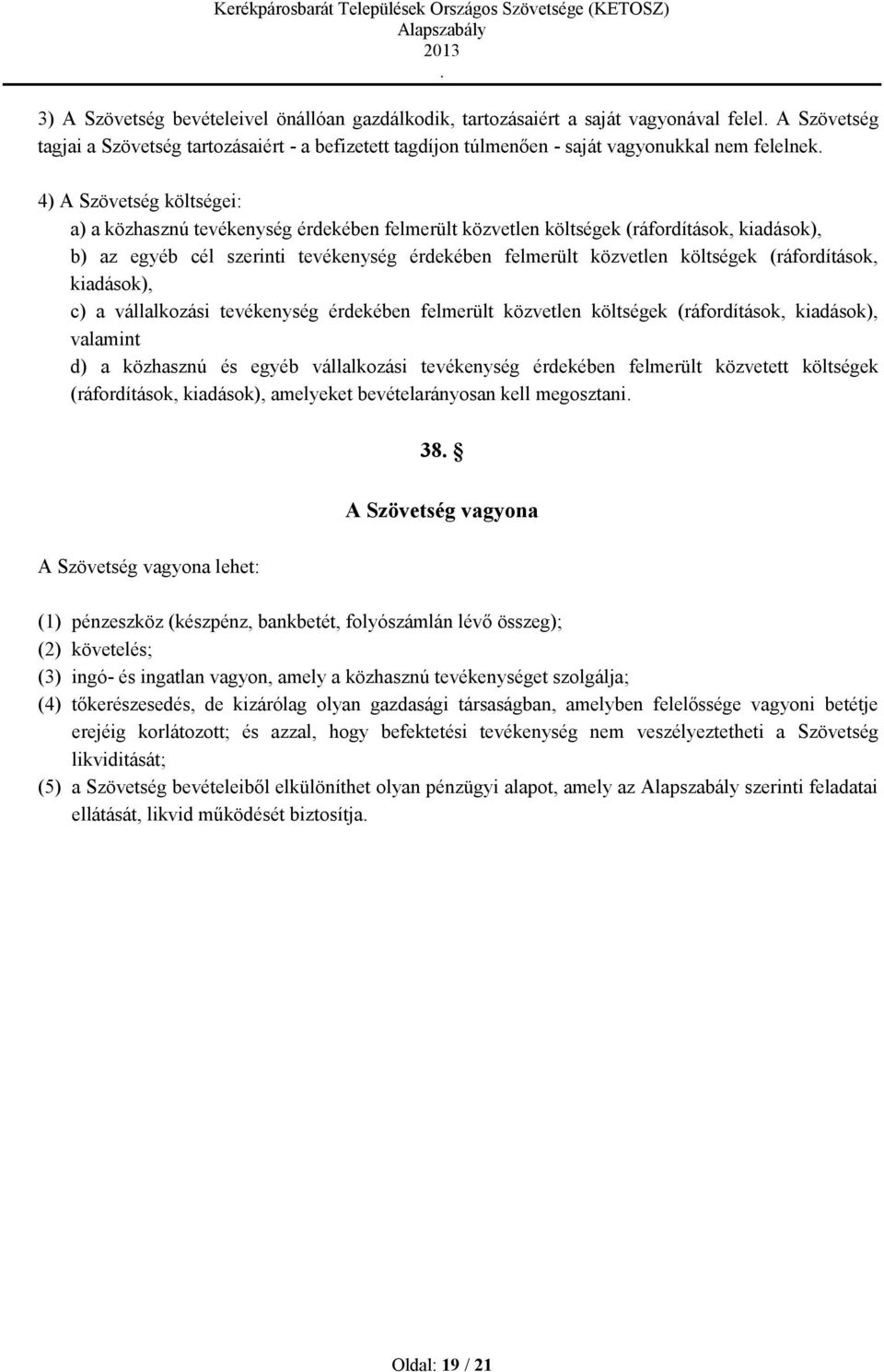 költségek (ráfordítások, kiadások), c) a vállalkozási tevékenység érdekében felmerült közvetlen költségek (ráfordítások, kiadások), valamint d) a közhasznú és egyéb vállalkozási tevékenység érdekében