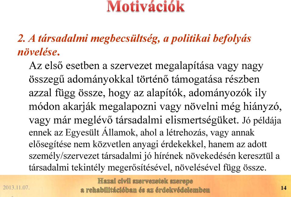 adományozók ily módon akarják megalapozni vagy növelni még hiányzó, vagy már meglévő társadalmi elismertségüket.