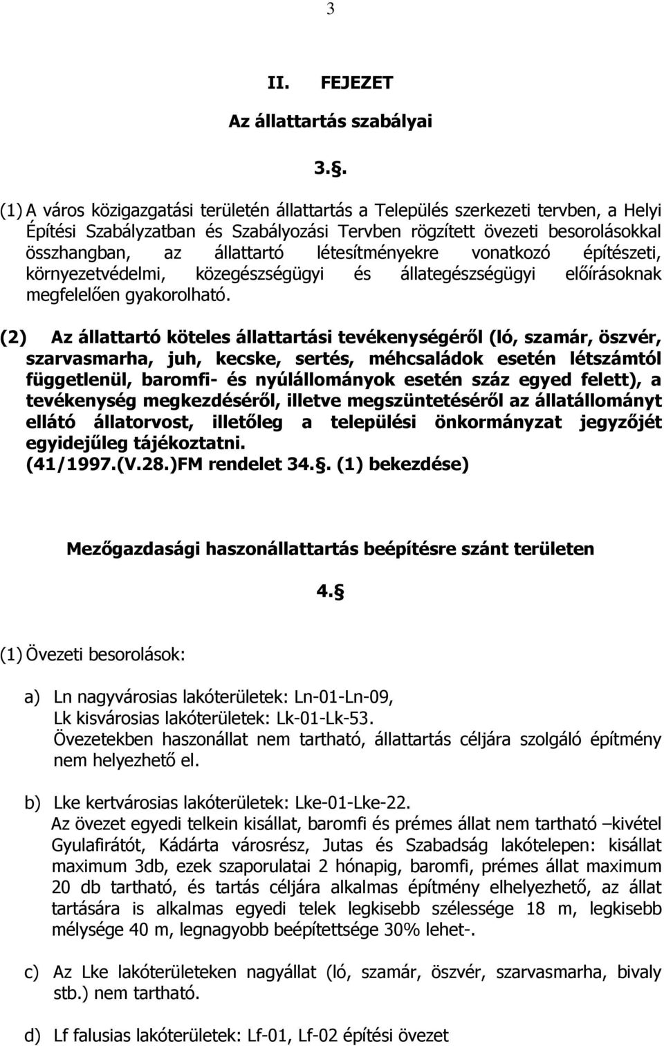 létesítményekre vonatkozó építészeti, környezetvédelmi, közegészségügyi és állategészségügyi elıírásoknak megfelelıen gyakorolható.