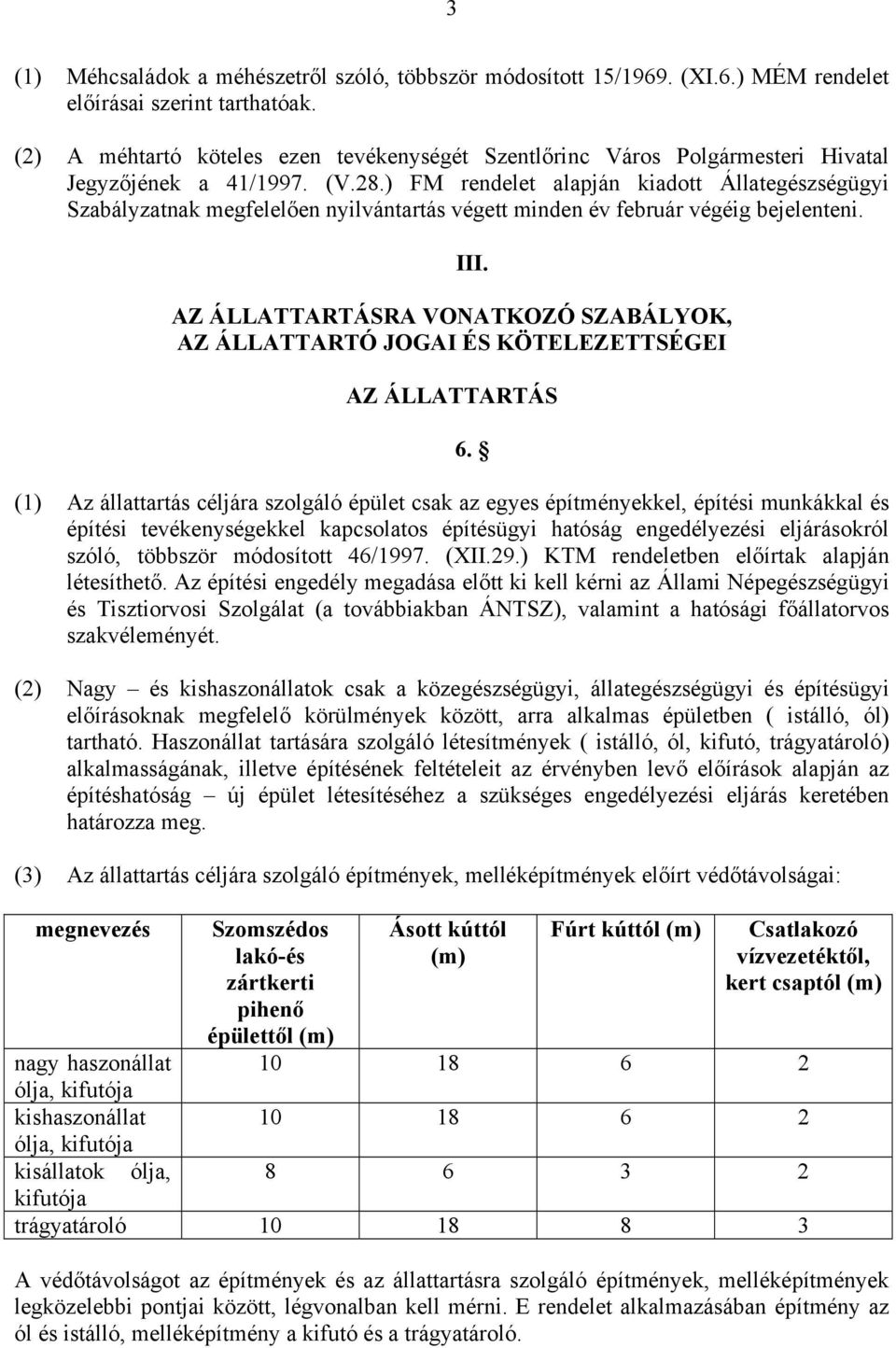 ) FM rendelet alapján kiadott Állategészségügyi Szabályzatnak megfelelően nyilvántartás végett minden év február végéig bejelenteni. III.