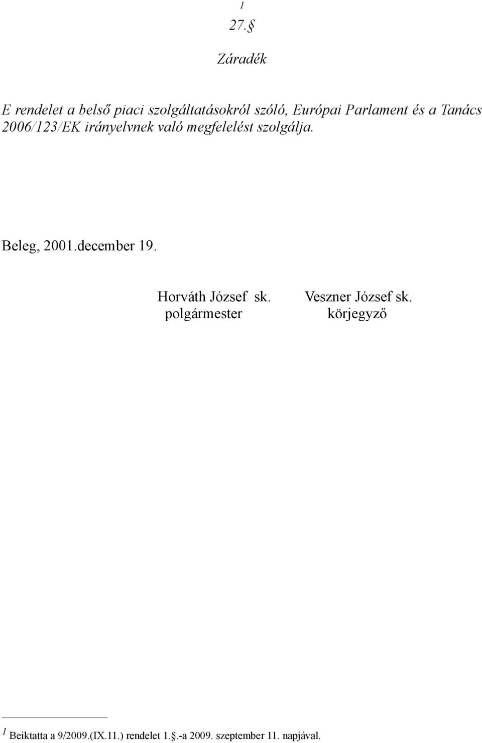 Beleg, 2001.december 19. Horváth József sk. polgármester Veszner József sk.
