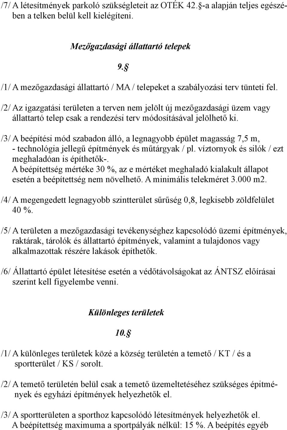 /2/ Az igazgatási területen a terven nem jelölt új mezőgazdasági üzem vagy állattartó telep csak a rendezési terv módosításával jelölhető ki.