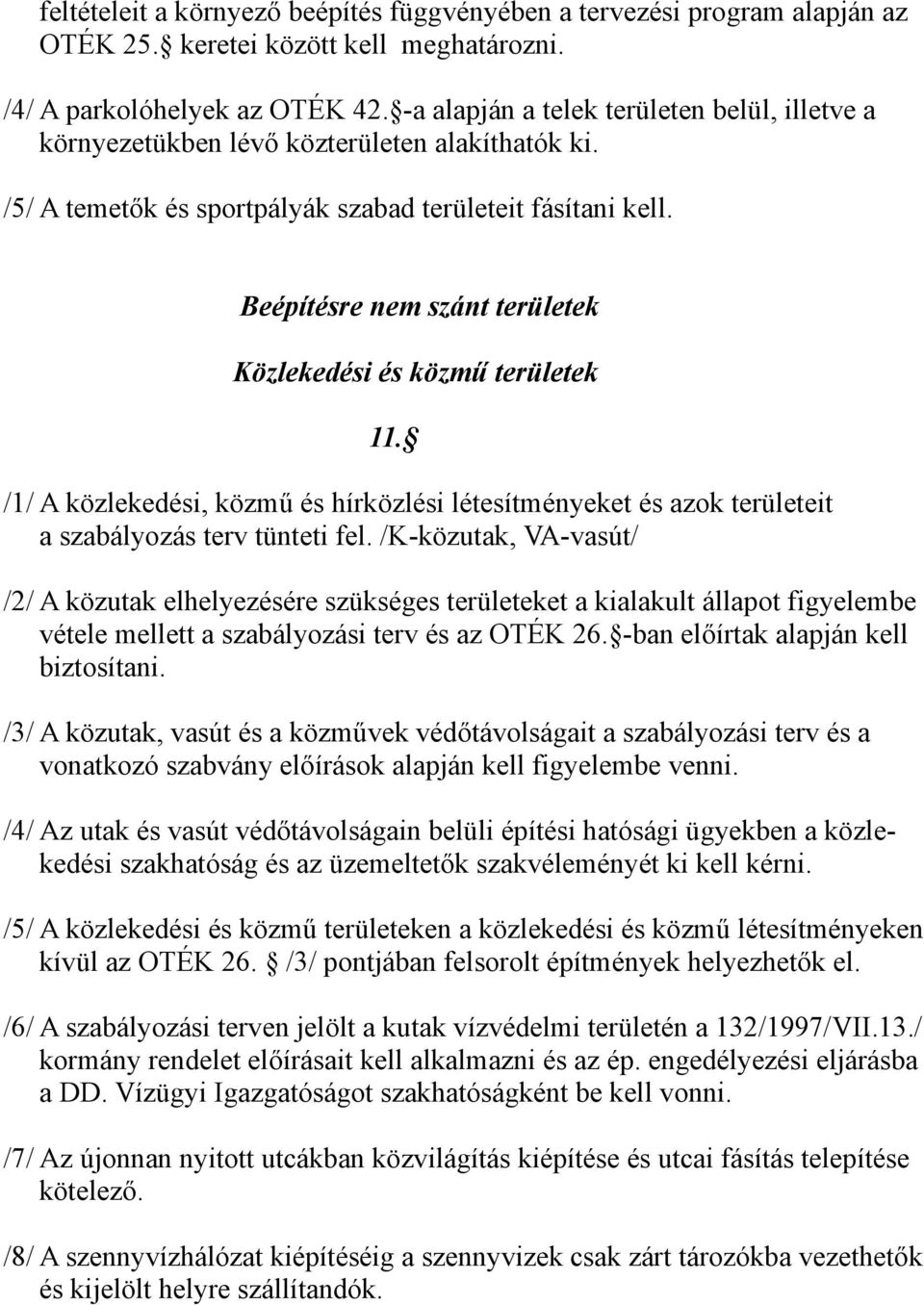 Beépítésre nem szánt területek Közlekedési és közmű területek 11. /1/ A közlekedési, közmű és hírközlési létesítményeket és azok területeit a szabályozás terv tünteti fel.