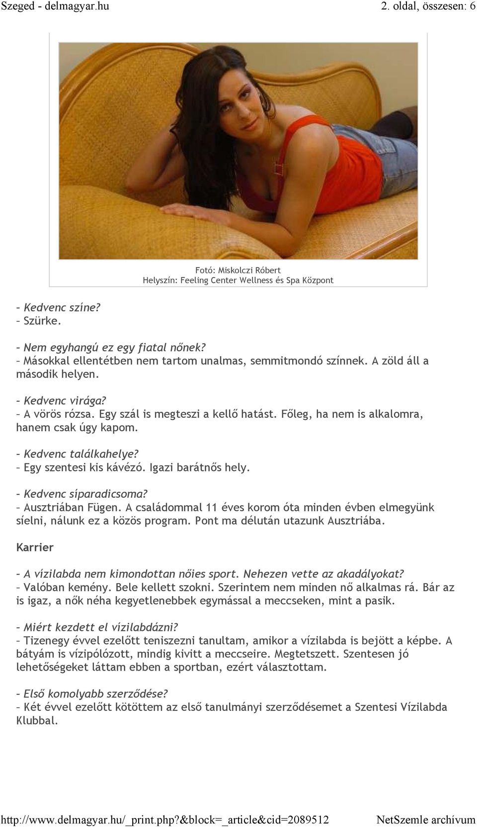 Fıleg, ha nem is alkalomra, hanem csak úgy kapom. Kedvenc találkahelye? Egy szentesi kis kávézó. Igazi barátnıs hely. Kedvenc síparadicsoma? Ausztriában Fügen.