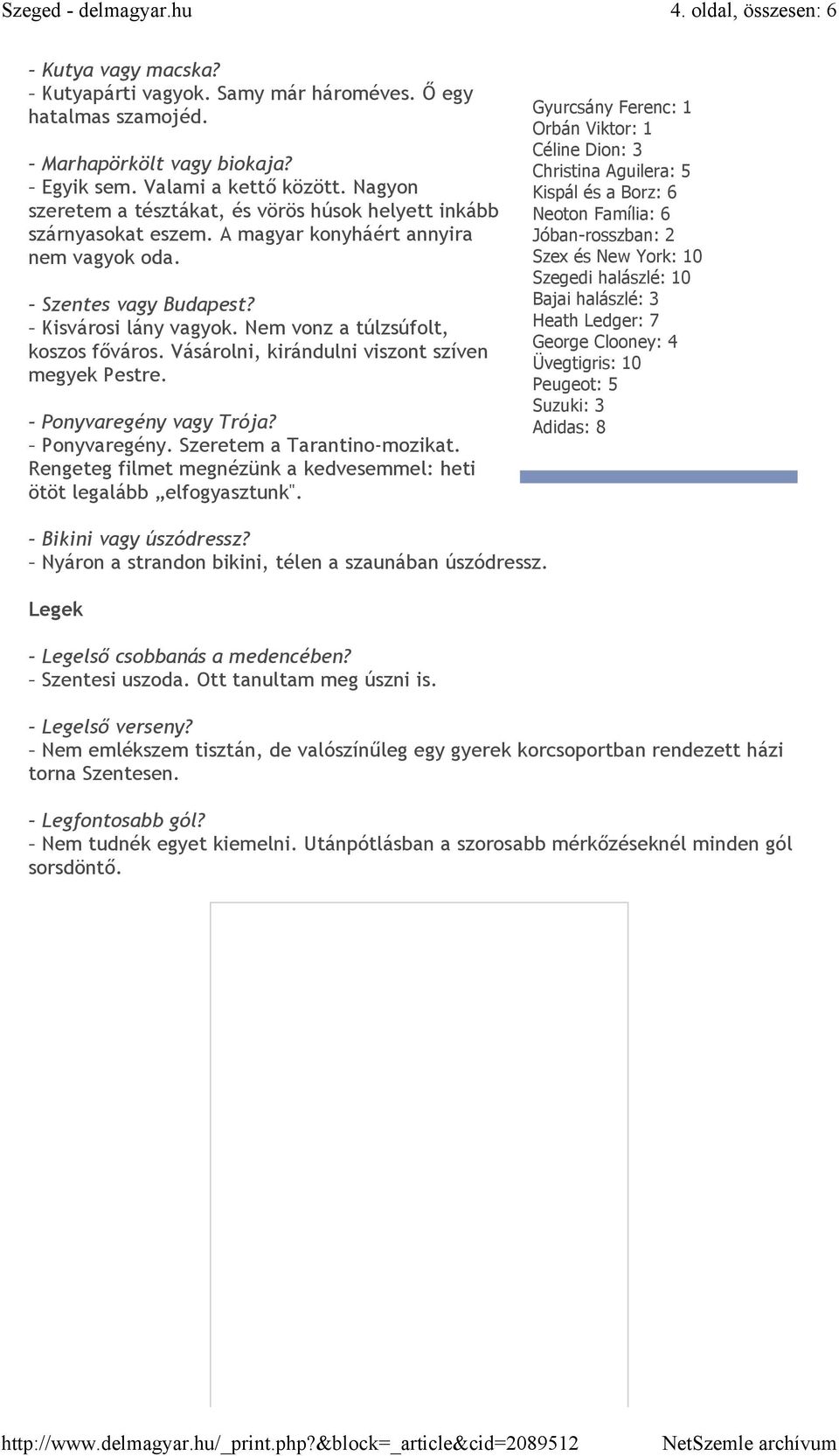 Nem vonz a túlzsúfolt, koszos fıváros. Vásárolni, kirándulni viszont szíven megyek Pestre. Ponyvaregény vagy Trója? Ponyvaregény. Szeretem a Tarantino-mozikat.