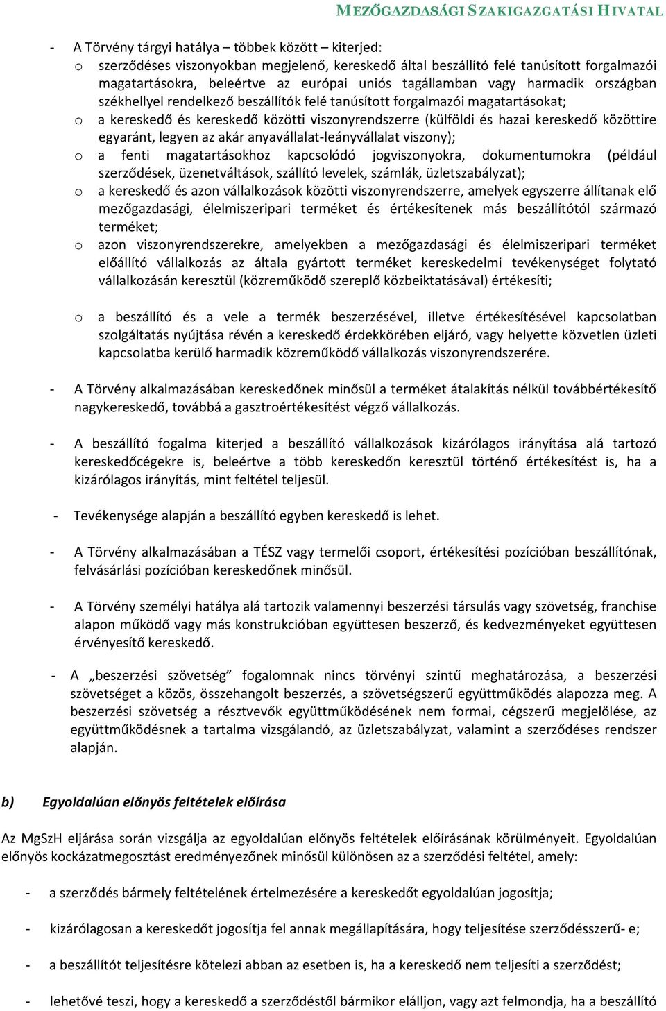 egyaránt, legyen az akár anyavállalat-leányvállalat viszony); o a fenti magatartásokhoz kapcsolódó jogviszonyokra, dokumentumokra (például szerződések, üzenetváltások, szállító levelek, számlák,