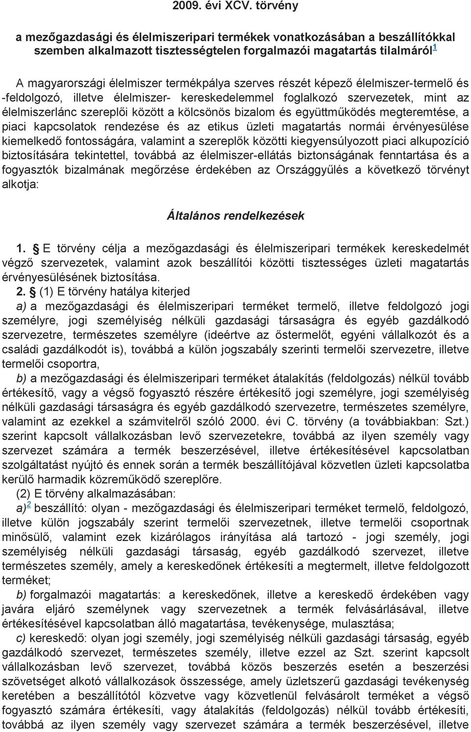 szerves részét képezı élelmiszer-termelı és -feldolgozó, illetve élelmiszer- kereskedelemmel foglalkozó szervezetek, mint az élelmiszerlánc szereplıi között a kölcsönös bizalom és együttmőködés