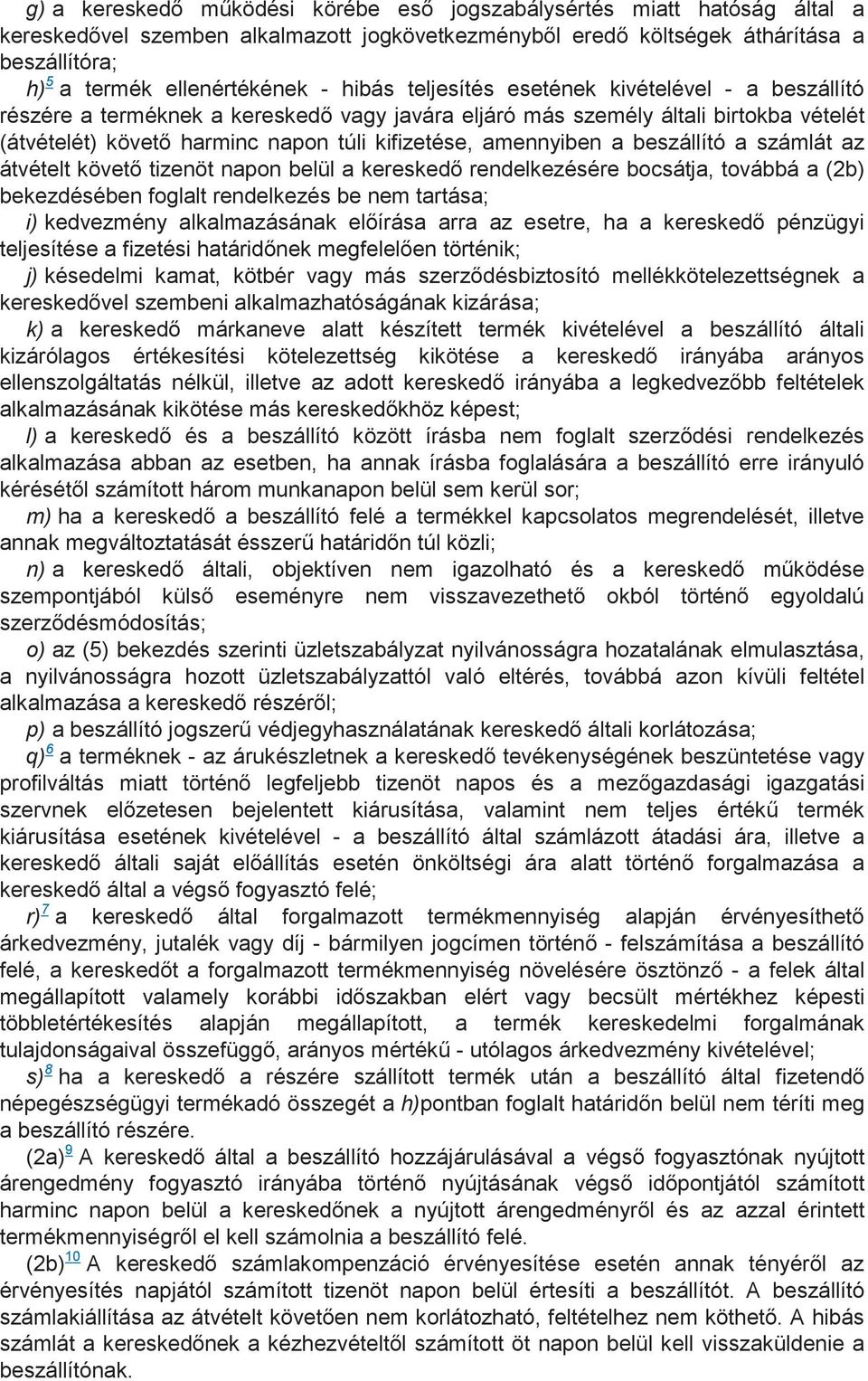 amennyiben a beszállító a számlát az átvételt követı tizenöt napon belül a kereskedı rendelkezésére bocsátja, továbbá a (2b) bekezdésében foglalt rendelkezés be nem tartása; i) kedvezmény