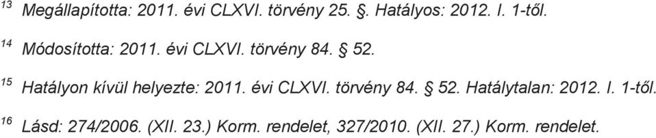 15 Hatályon kívül helyezte: 2011. évi CLXVI. törvény 84. 52.