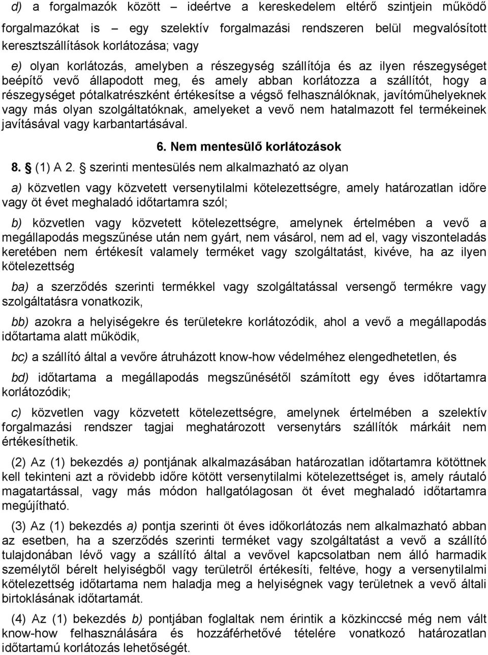 felhasználóknak, javítómőhelyeknek vagy más olyan szolgáltatóknak, amelyeket a vevı nem hatalmazott fel termékeinek javításával vagy karbantartásával. 6. Nem mentesülı korlátozások 8. (1) A 2.