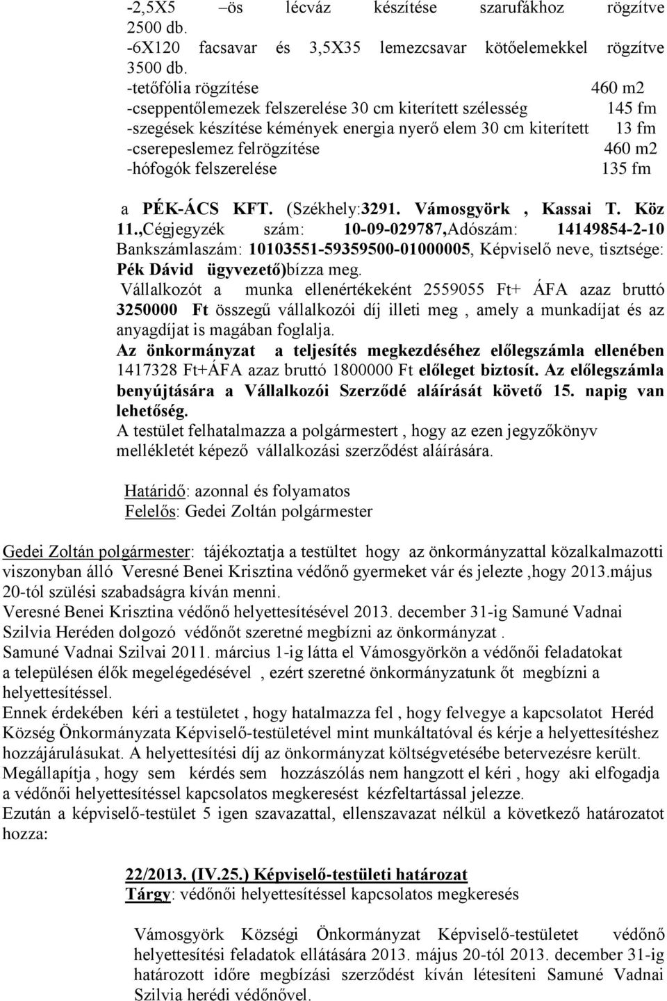 -hófogók felszerelése 135 fm a PÉK-ÁCS KFT. (Székhely:3291. Vámosgyörk, Kassai T. Köz 11.