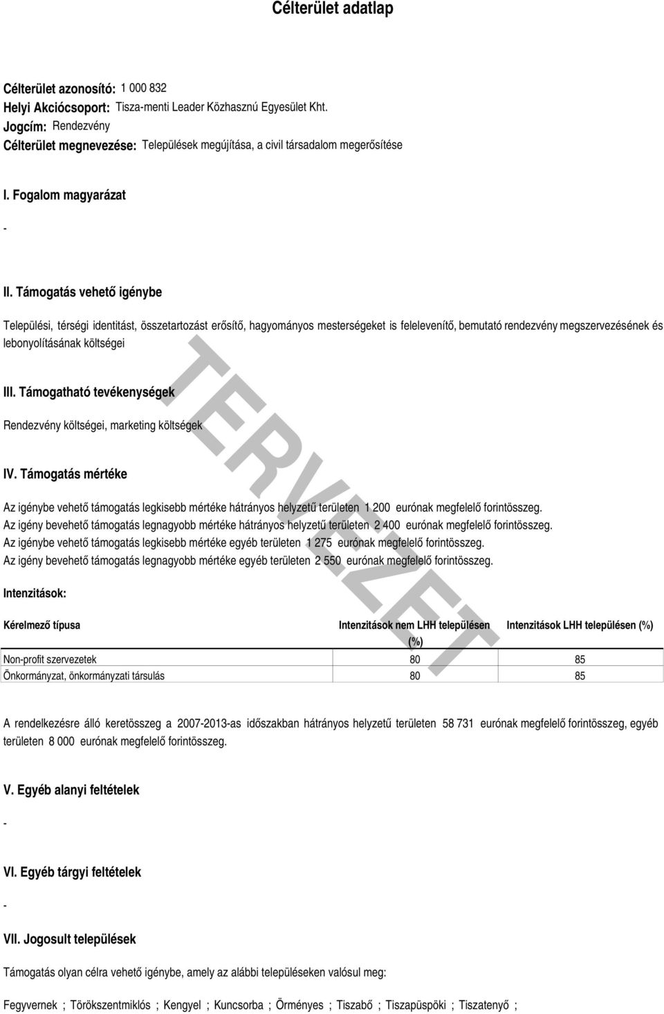 Támogatás vehető igénybe Települési, térségi identitást, összetartozást erősítő, hagyományos mesterségeket is felelevenítő, bemutató rendezvény megszervezésének és lebonyolításának költségei III.