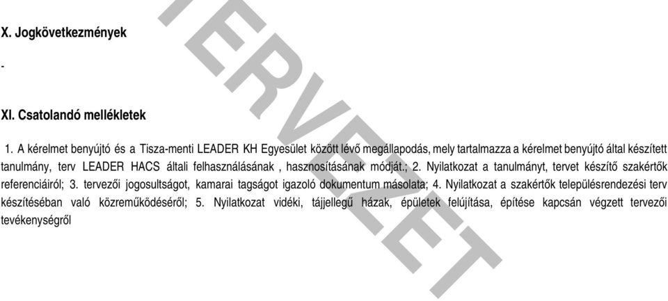 LEADER HACS általi felhasználásának, hasznosításának módját.; 2. Nyilatkozat a tanulmányt, tervet készítő szakértők referenciáiról; 3.