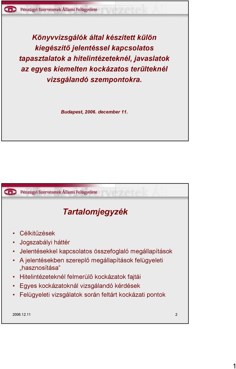 Tartalomjegyzék Célkitűzések Jogszabályi háttér Jelentésekkel kapcsolatos összefoglaló megállapítások A jelentésekben szereplő