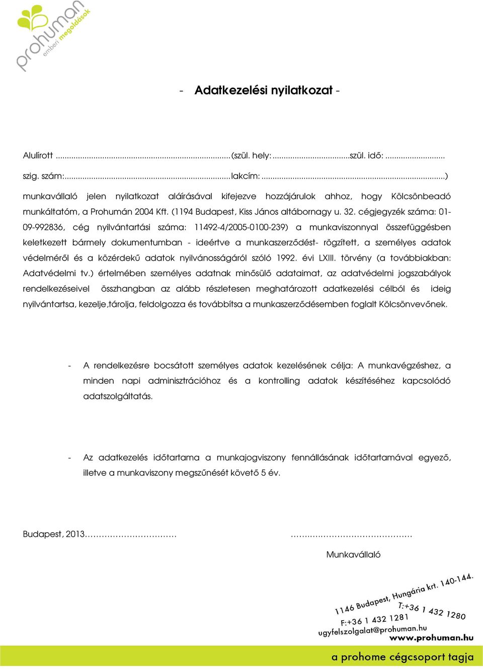 cégjegyzék száma: 01-09-992836, cég nyilvántartási száma: 11492-4/2005-0100-239) a munkaviszonnyal összefüggésben keletkezett bármely dokumentumban - ideértve a munkaszerződést- rögzített, a