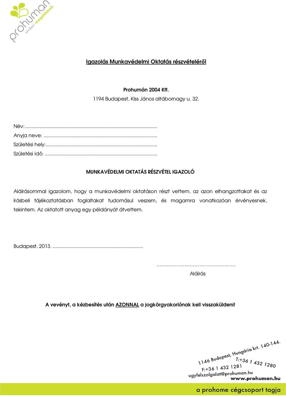 .. MUNKAVÉDELMI OKTATÁS RÉSZVÉTEL IGAZOLÓ Aláírásommal igazolom, hogy a munkavédelmi oktatáson részt vettem, az azon elhangzottakat és az