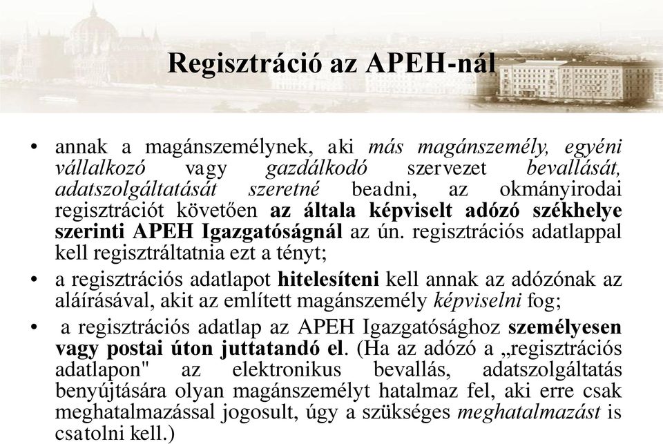 regisztrációs adatlappal kell regisztráltatnia ezt a tényt; a regisztrációs adatlapot hitelesíteni kell annak az adózónak az aláírásával, akit az említett magánszemély képviselni fog; a