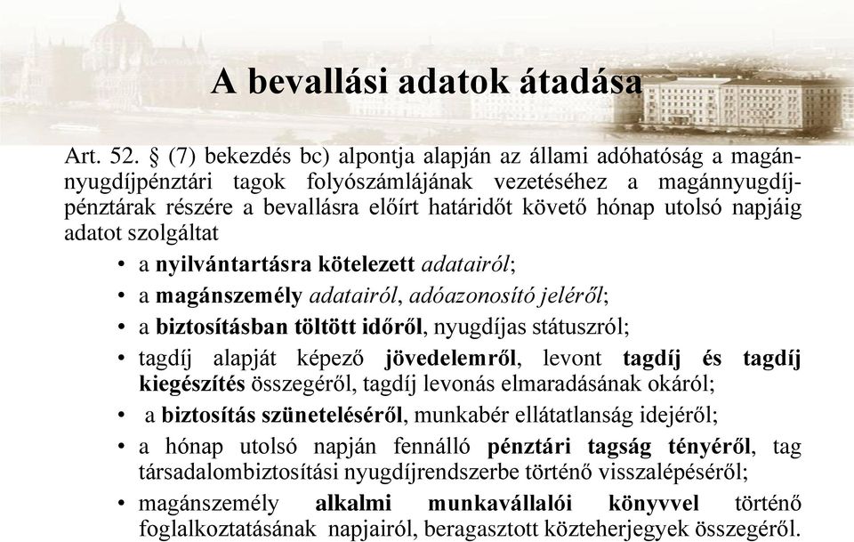 napjáig adatot szolgáltat a nyilvántartásra kötelezett adatairól; a magánszemély adatairól, adóazonosító jeléről; a biztosításban töltött időről, nyugdíjas státuszról; tagdíj alapját képező