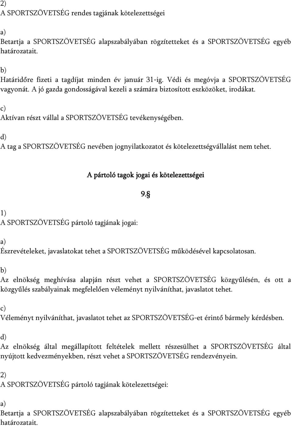 A tag a SPORTSZÖVETSÉG nevében jognyilatkozatot és kötelezettségvállalást nem tehet.