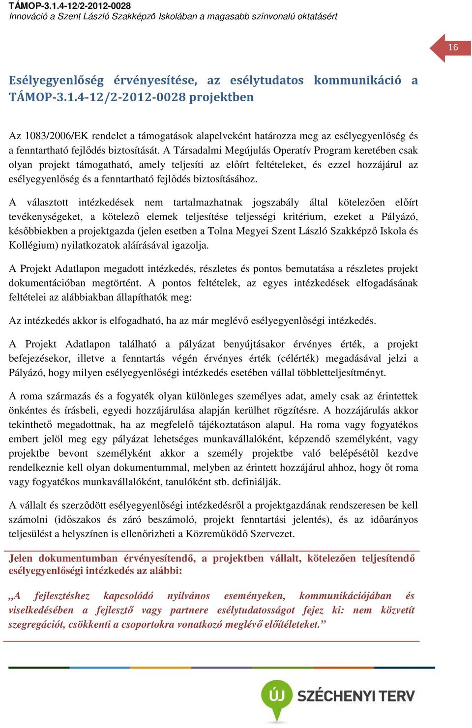 biztosításához.