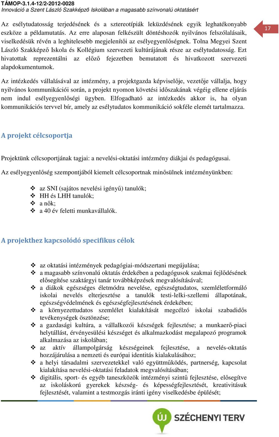 Tolna Megyei Szent László Szakképző Iskola és Kollégium szervezeti kultúrájának része az esélytudatosság.