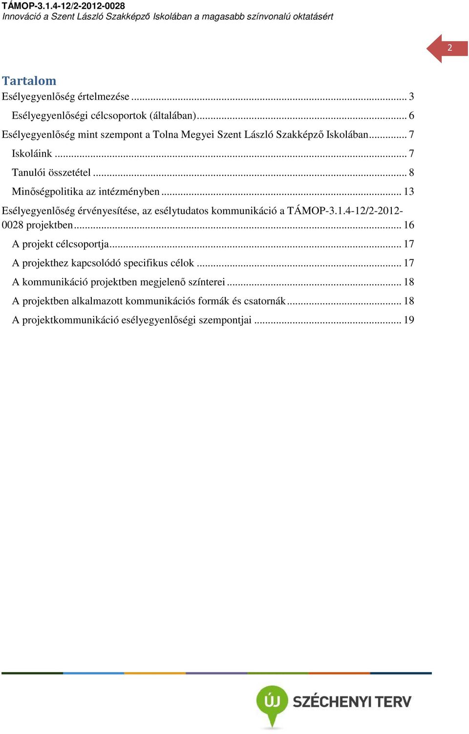 .. 8 Minőségpolitika az intézményben... 13 Esélyegyenlőség érvényesítése, az esélytudatos kommunikáció a TÁMOP-3.1.4-12/2-2012- 0028 projektben.