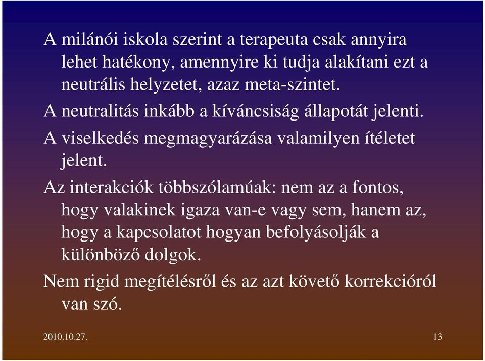 A viselkedés megmagyarázása valamilyen ítéletet jelent.