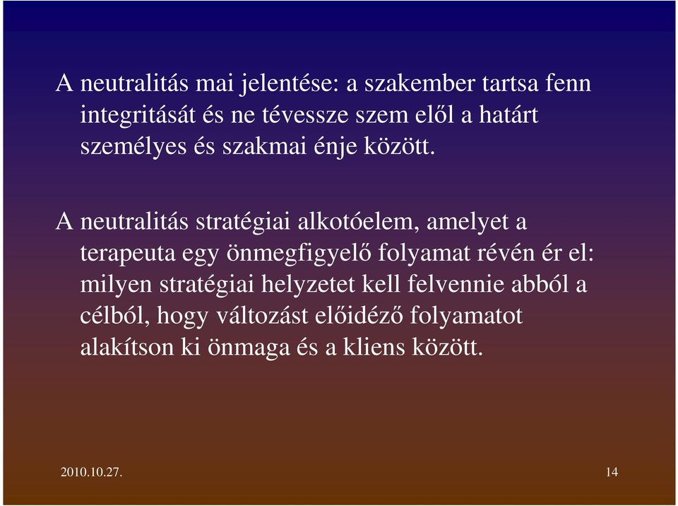 A neutralitás stratégiai alkotóelem, amelyet a terapeuta egy önmegfigyelő folyamat révén ér