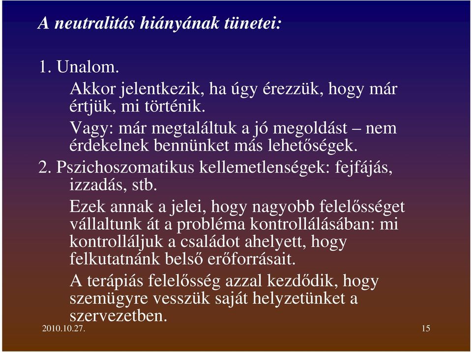 Pszichoszomatikus kellemetlenségek: fejfájás, izzadás, stb.