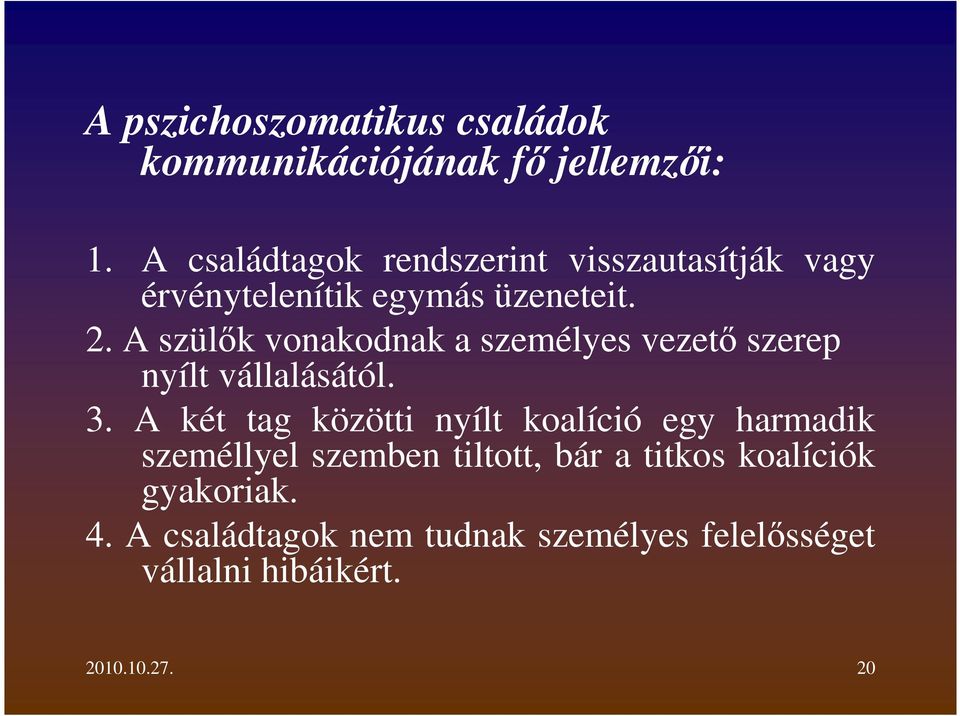 A szülők vonakodnak a személyes vezető szerep nyílt vállalásától. 3.