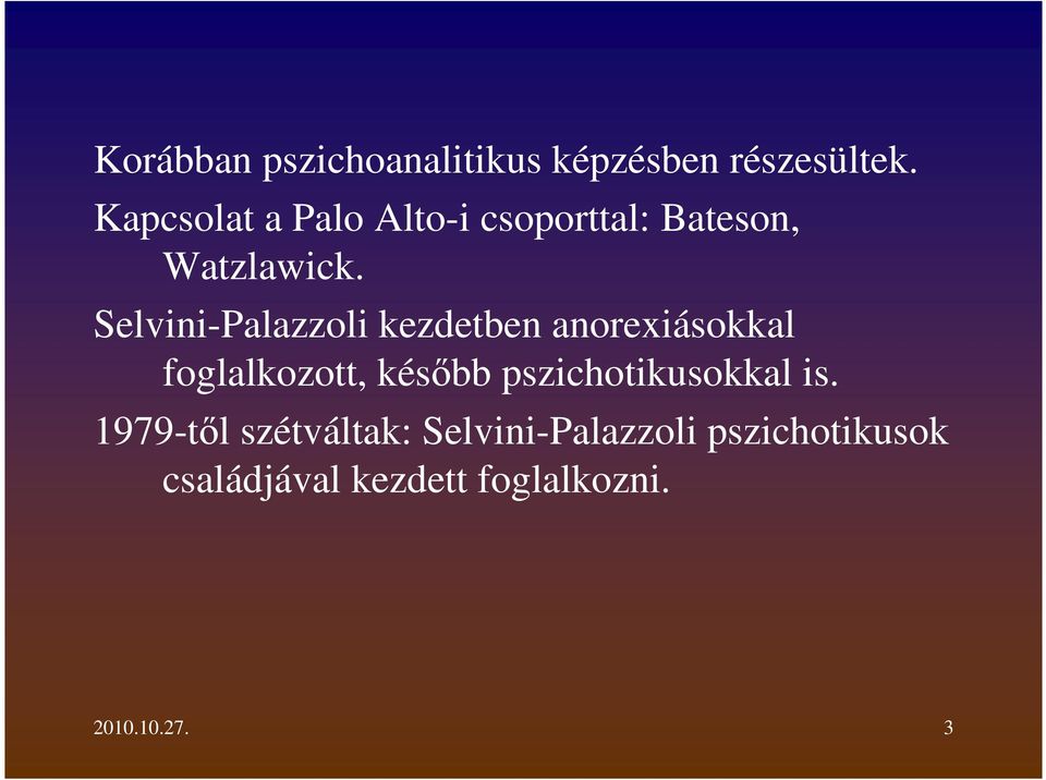 Selvini-Palazzoli kezdetben anorexiásokkal foglalkozott, később