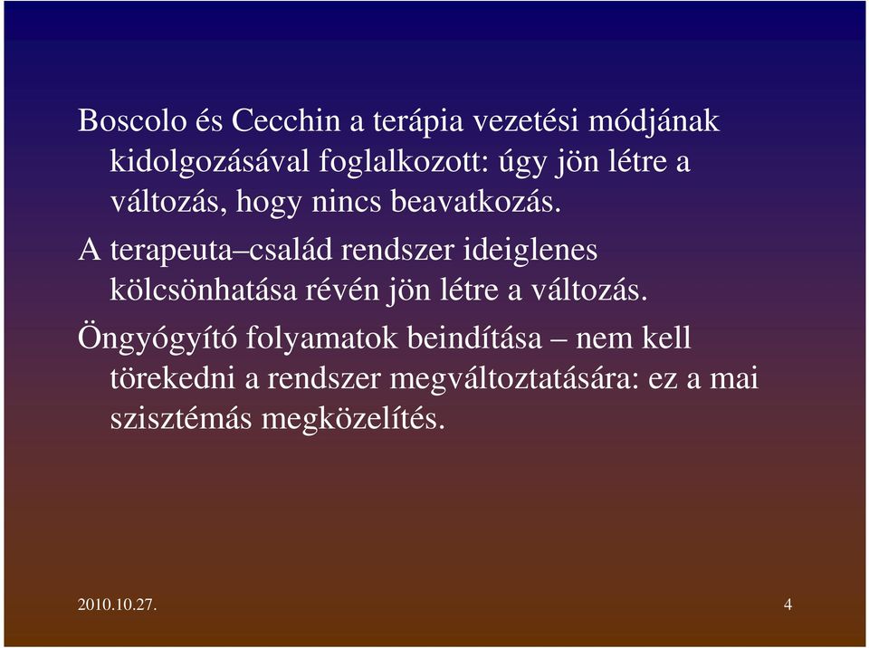 A terapeuta család rendszer ideiglenes kölcsönhatása révén jön létre a változás.