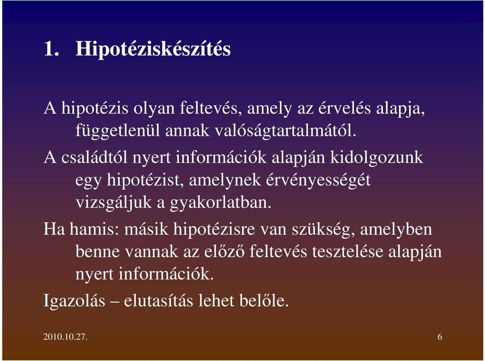 A családtól nyert információk alapján kidolgozunk egy hipotézist, amelynek érvényességét
