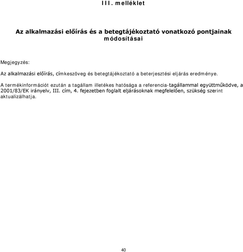 A termékinformációt ezután a tagállam illetékes hatósága a referencia-tagállammal együttműködve, a