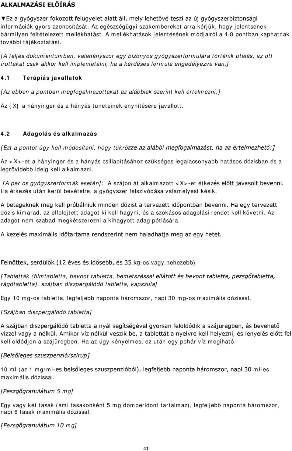 [A teljes dokumentumban, valahányszor egy bizonyos gyógyszerformulára történik utalás, az ott írottakat csak akkor kell implemetálni, ha a kérdéses formula engedélyezve van.] 4.