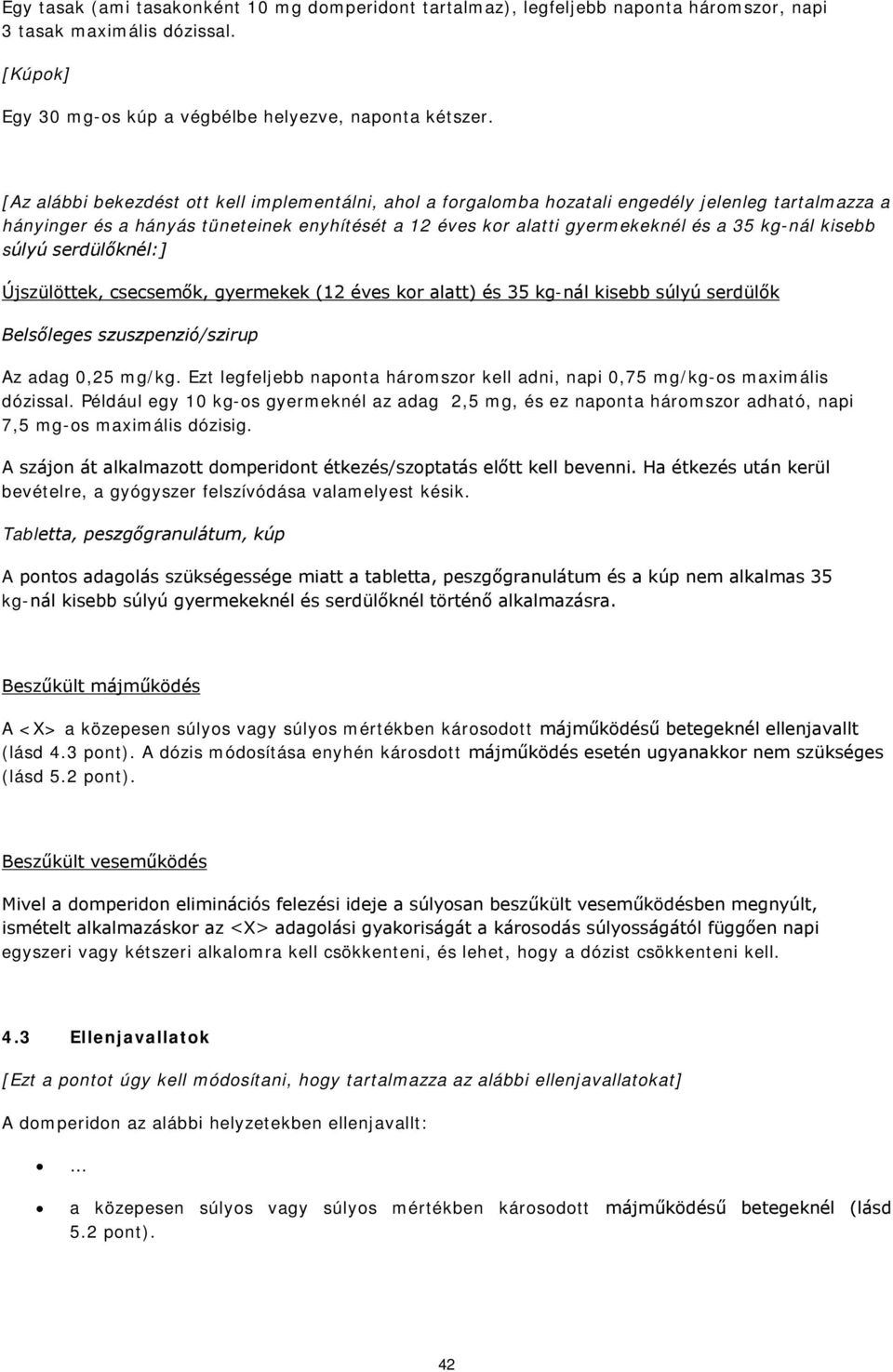 kisebb súlyú serdülőknél:] Újszülöttek, csecsemők, gyermekek (12 éves kor alatt) és 35 kg-nál kisebb súlyú serdülők Belsőleges szuszpenzió/szirup Az adag 0,25 mg/kg.