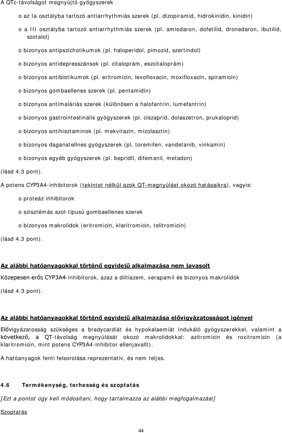 citaloprám, eszcitaloprám) o bizonyos antibiotikumok (pl. eritromicin, levofloxacin, moxifloxacin, spiramicin) o bizonyos gombaellenes szerek (pl.