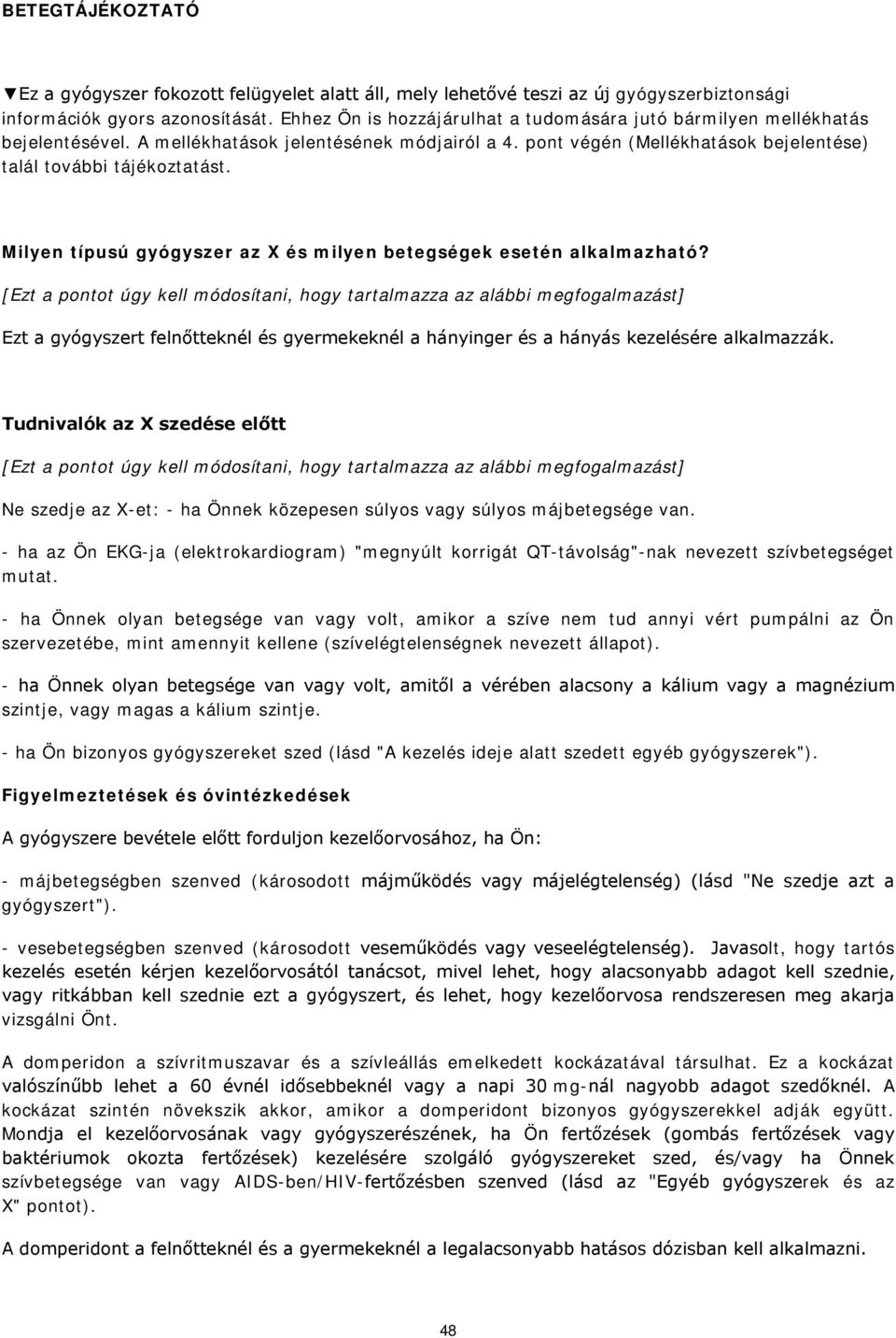 Milyen típusú gyógyszer az X és milyen betegségek esetén alkalmazható? Ezt a gyógyszert felnőtteknél és gyermekeknél a hányinger és a hányás kezelésére alkalmazzák.