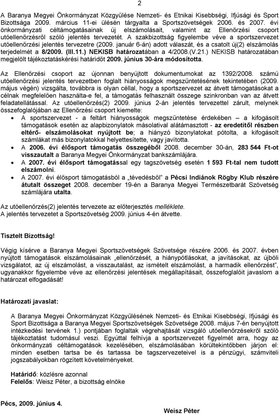 ) NEKISB határozatában a 4/2008.(V.21.) NEKISB határozatában megjelölt tájékoztatáskérési határidőt 2009. június 30-ára módosította.