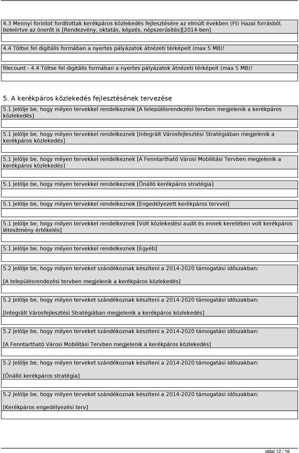 1 Jelölje be, hogy milyen tervekkel rendelkeznek [A településrendezési tervben megjelenik a kerékpáros közlekedés] 5.