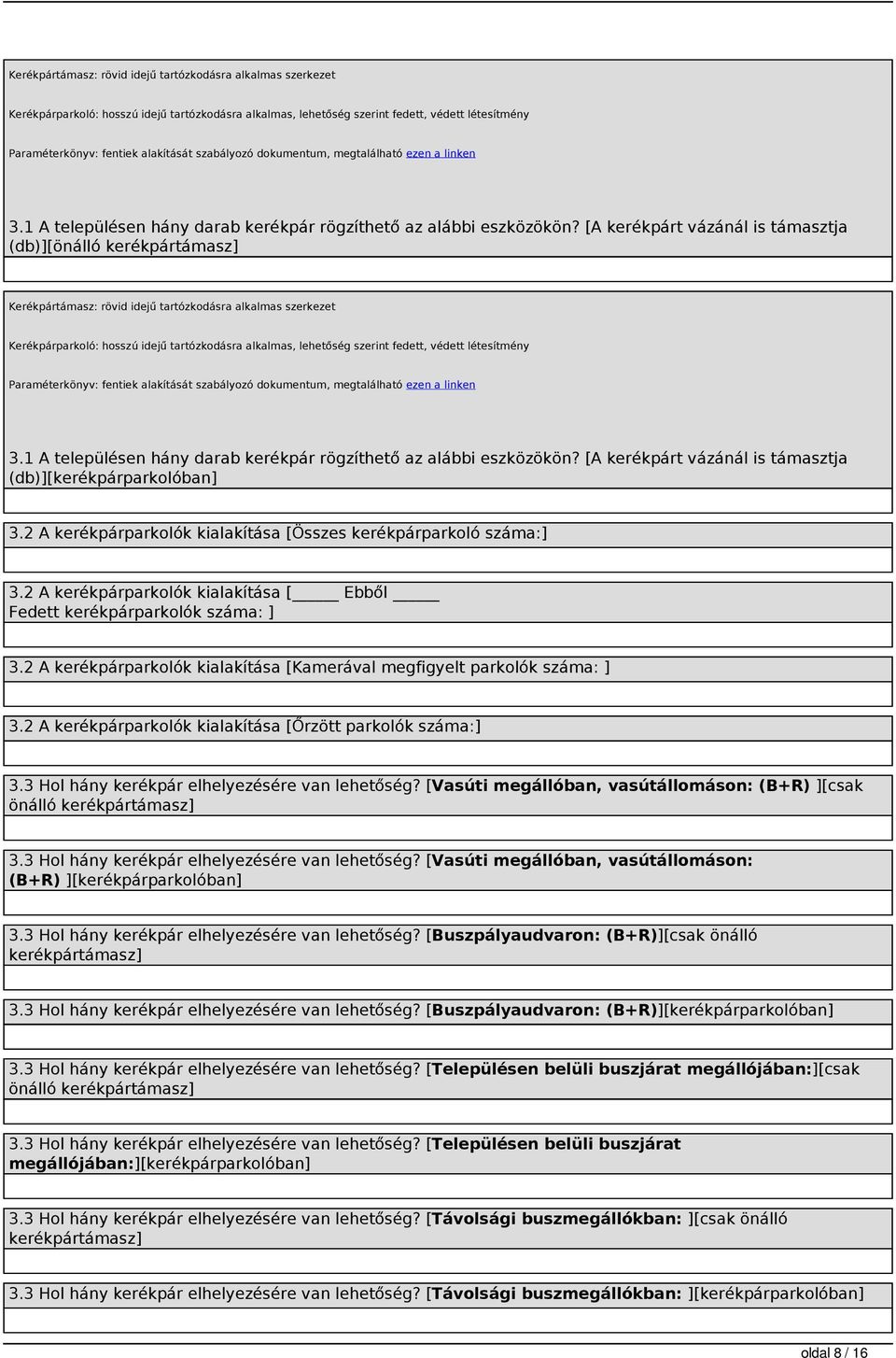 [A kerékpárt vázánál is támasztja (db)][önálló kerékpártámasz]   [A kerékpárt vázánál is támasztja (db)][kerékpárparkolóban] 3.2 A kerékpárparkolók kialakítása [Összes kerékpárparkoló száma:] 3.