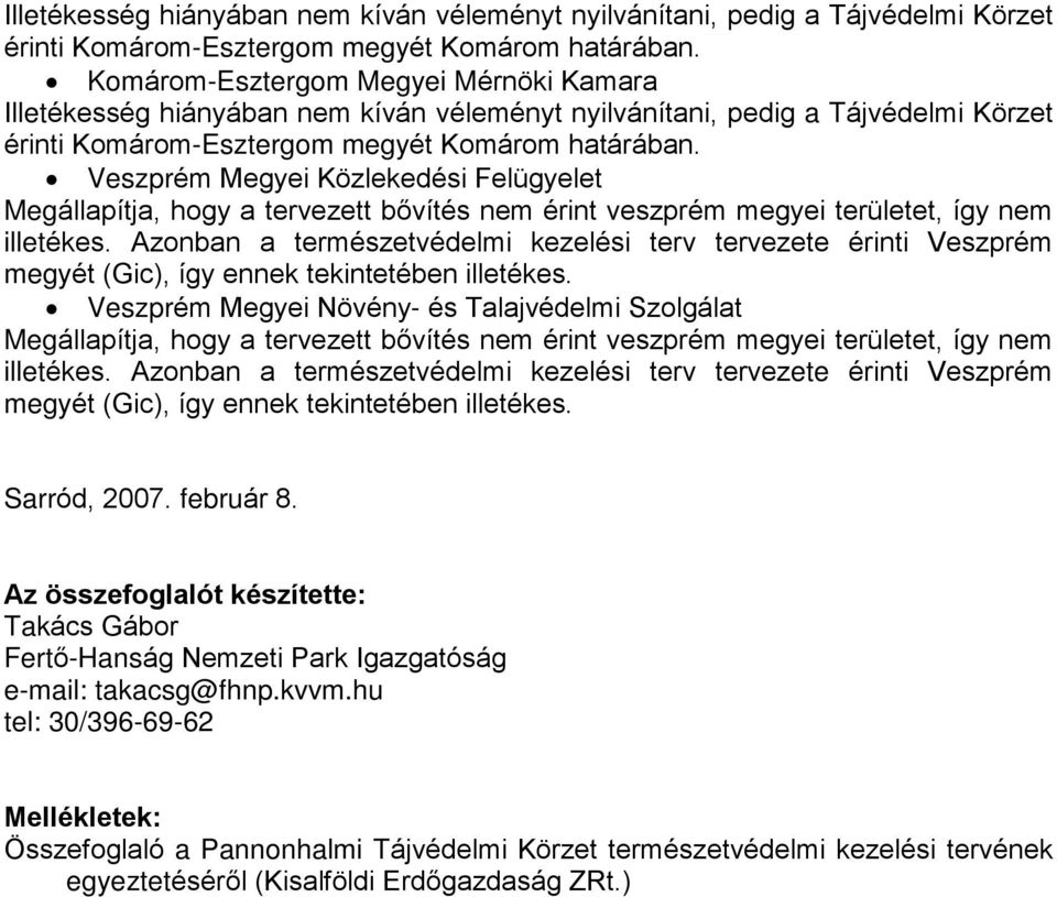 Azonban a természetvédelmi kezelési terv tervezete érinti Veszprém megyét (Gic), így ennek tekintetében illetékes.