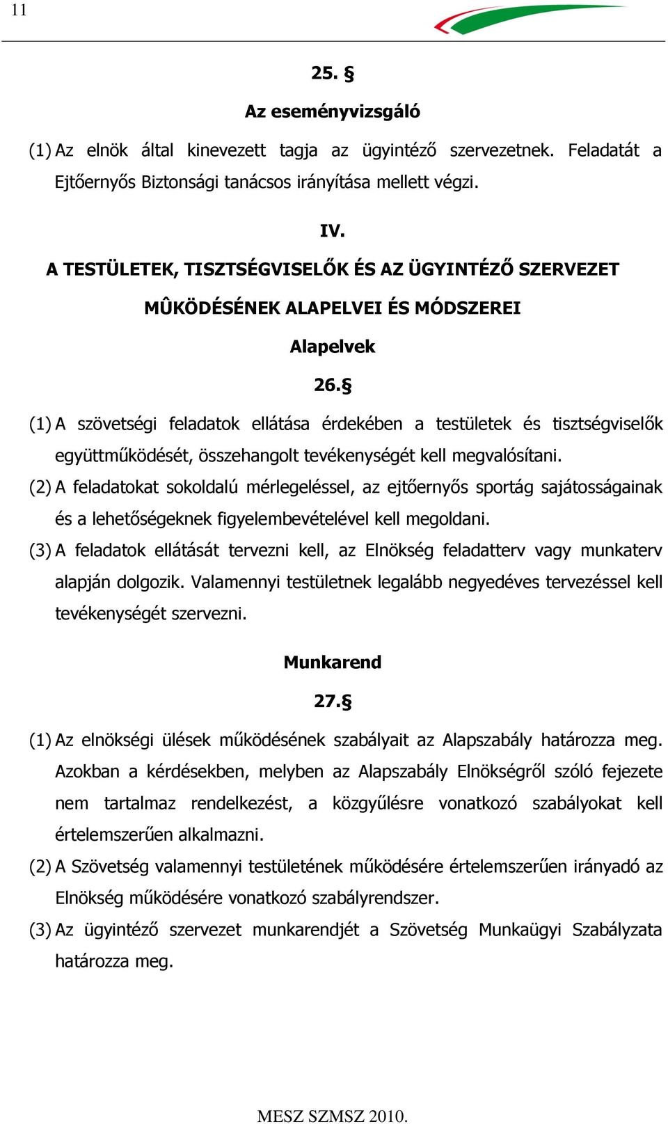 (1) A szövetségi feladatok ellátása érdekében a testületek és tisztségviselők együttműködését, összehangolt tevékenységét kell megvalósítani.