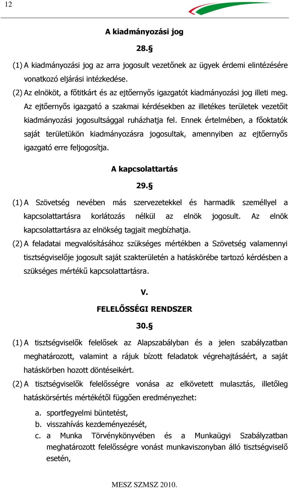 Az ejtőernyős igazgató a szakmai kérdésekben az illetékes területek vezetőit kiadmányozási jogosultsággal ruházhatja fel.