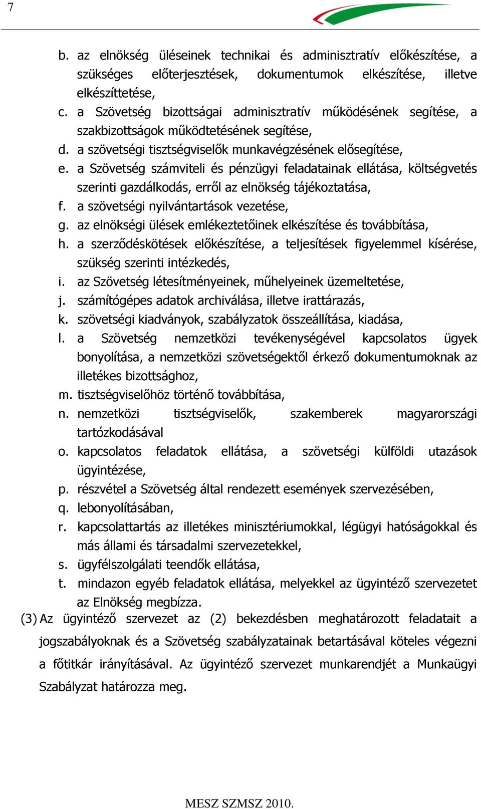 a Szövetség számviteli és pénzügyi feladatainak ellátása, költségvetés szerinti gazdálkodás, erről az elnökség tájékoztatása, f. a szövetségi nyilvántartások vezetése, g.