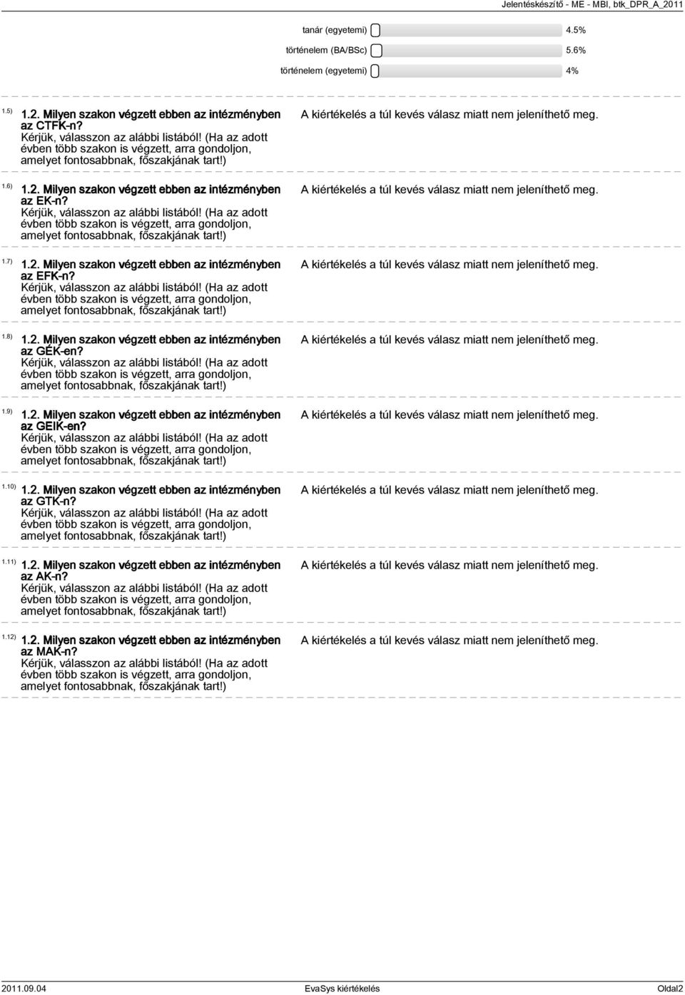 (Ha az adott évben több szakon is végzett, arra gondoljon, amelyet fontosabbnak, főszakjának tart!) 1.2. Milyen szakon végzett ebben az intézményben az EFK-n? Kérjük, válasszon az alábbi listából!